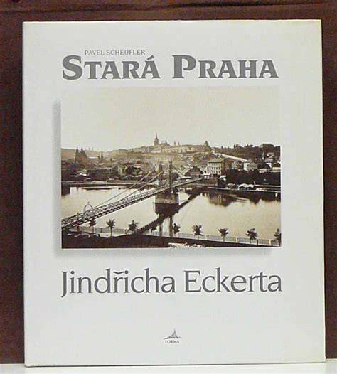 Historická Praha na fotografiích Jindřicha Eckerta